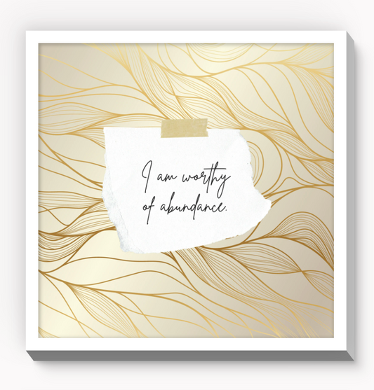 I Am Worthy of Abundance | 8x8 Inspirational Wall Art Home Decor