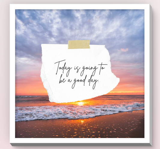 Today Is Going To Be a Good Day | Inspirational Wall Art