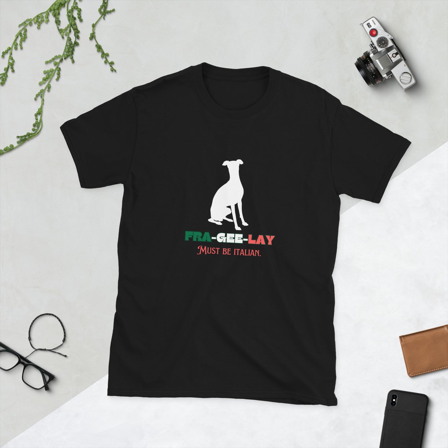 Italian Greyhound "FRA-GEE-LAY : Must Be Italian" Short-Sleeve T-Shirt