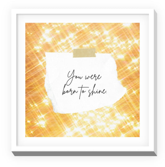 You Were Born To Shine | Inspirational Wall Art